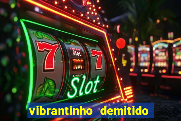 vibrantinho demitido do alterosa esporte